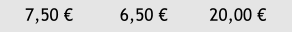 7,50 €         6,50 €        20,00 €